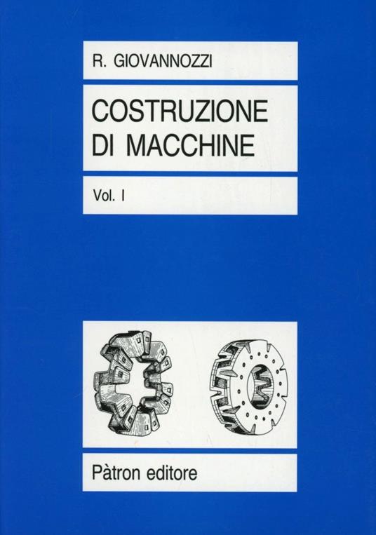 Costruzione di macchine. Vol. 1 - Renato Giovannozzi - copertina