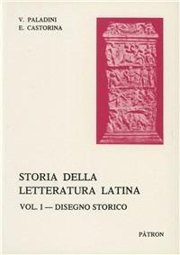 Storia della letteratura latina. Vol. 1: Disegno storico. - Virgilio Paladini,Emanuele Castorina - copertina