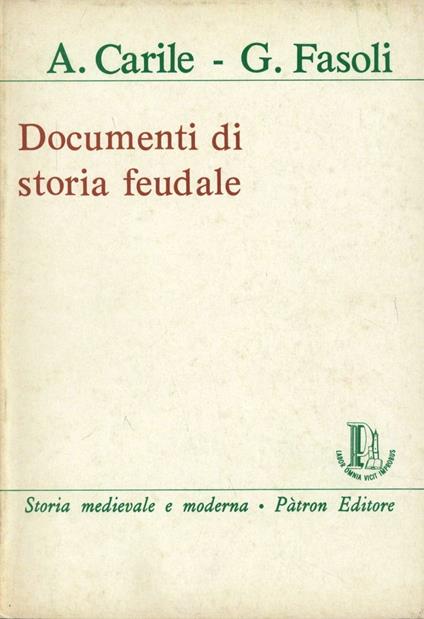 Documenti di storia feudale - Antonio Carile,Gina Fasoli - copertina