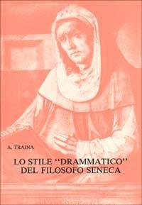 Lo stile drammatico del filosofo Seneca - Alfonso Traina - copertina