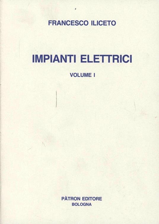 Impianti elettrici. Vol. 1 - Francesco Iliceto - copertina