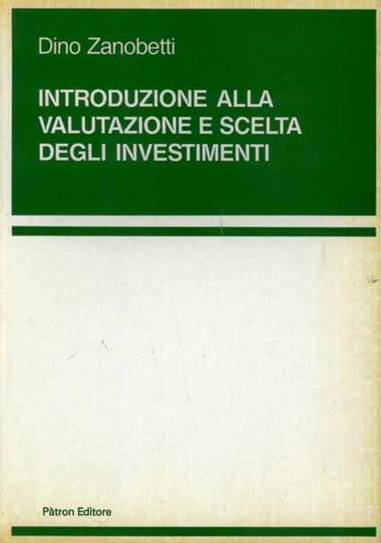 Introduzione alla valutazione e scelta degli investimenti - Dino Zanobetti - copertina