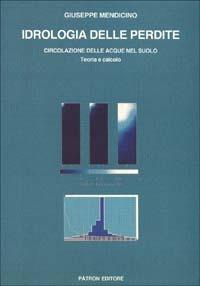 Idrologia delle perdite. Circolazione delle acque nel suolo: teoria e calcolo - Giuseppe Mendicino - copertina