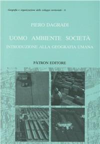Uomo ambiente società. Introduzione alla geografia umana - Piero Dagradi - copertina