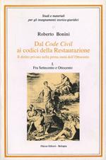 Dal code civil ai codici della Restaurazione. Il diritto privato nella prima metà dell'Ottocento. Vol. 1: Fra Settecento e Ottocento.