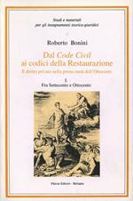 Dal code civil ai codici della Restaurazione. Il diritto privato nella prima metà dell'Ottocento. Vol. 1: Fra Settecento e Ottocento.