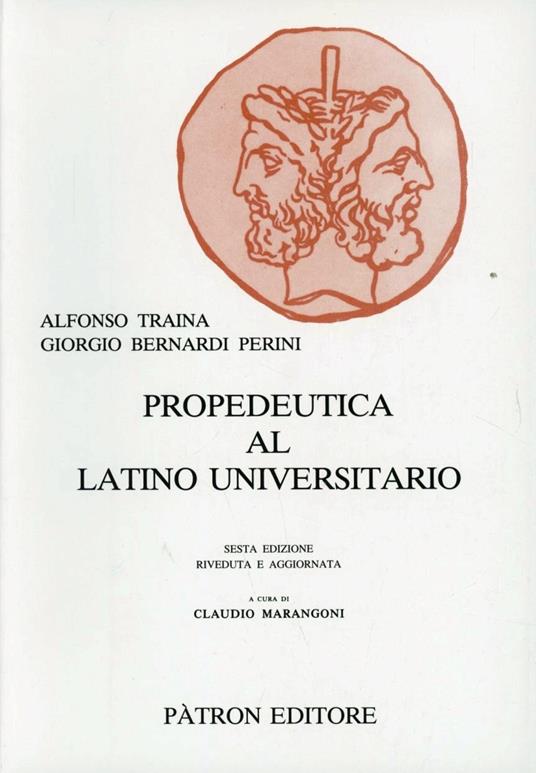 Propedeutica al latino universitario - Alfonso Traina,Giorgio Bernardi Perini - copertina