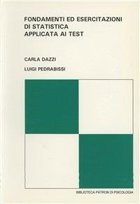 Fondamenti ed esercitazioni di statistica applicata ai test - Carla Dazzi,Luigi Pedrabissi - copertina