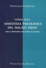 Guida alla assistenza psicologica del malato grave. Ama il prossimo tuo come se stesso