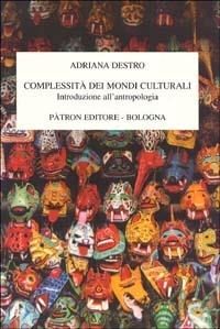 Complessità dei mondi culturali. Introduzione all'antropologia - Adriana Destro - copertina