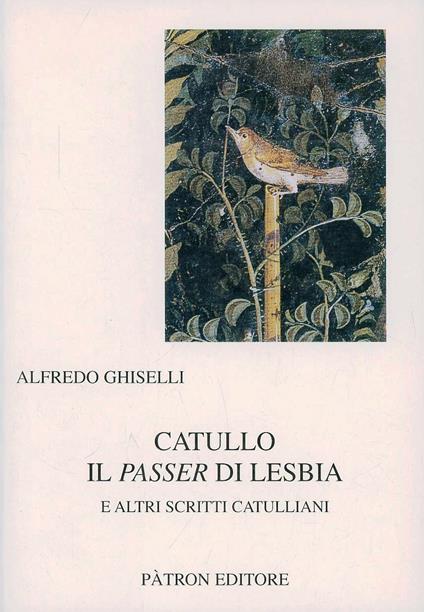 Catullo il passer di Lesbia e altri scritti catulliani - Alfredo Ghiselli - copertina
