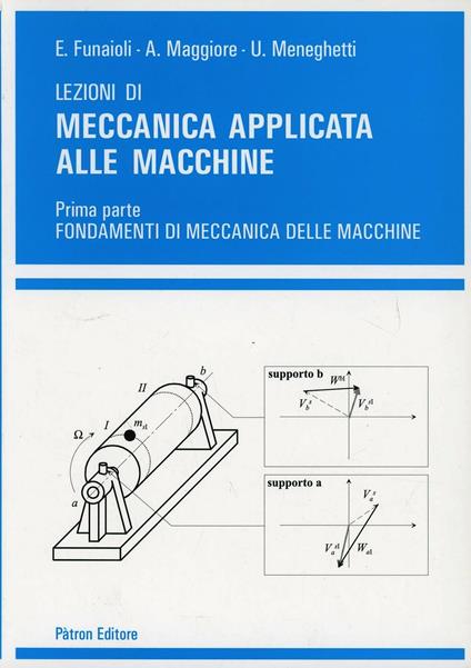 Lezioni di meccanica applicata alle macchine. Vol. 1: Fondamenti di meccanica delle macchine. - Umberto Meneghetti,Alberto Maggiore,Ettore Funaioli - copertina