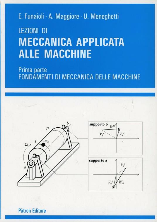 Lezioni di meccanica applicata alle macchine. Vol. 1: Fondamenti di meccanica delle macchine. - Umberto Meneghetti,Alberto Maggiore,Ettore Funaioli - copertina