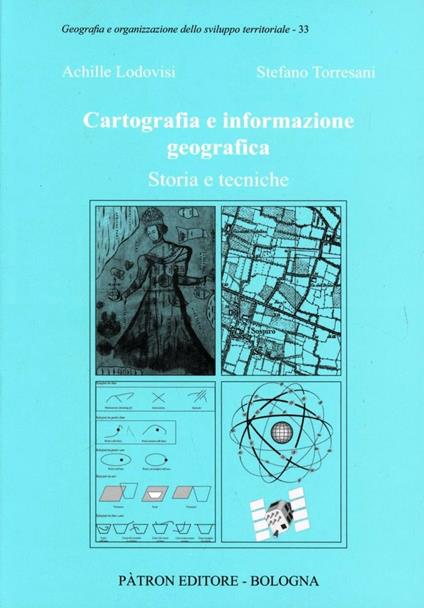 Cartografia e informazione geografica. Storia e tecniche - Achille Lodovisi,Stefano Torresani - copertina