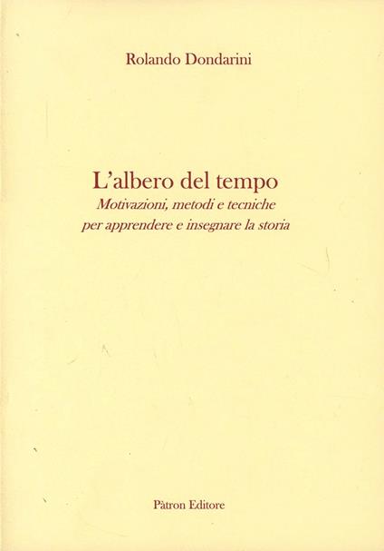 L'albero del tempo. Motivazioni, metodi e tecniche per apprendere e insegnare la storia - Rolando Dondarini - copertina