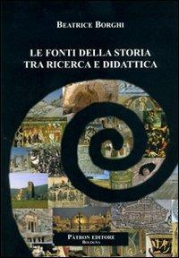 Le fonti della storia tra ricerca e didattica - Beatrice Borghi - copertina