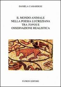 Il mondo animale nella poesia lucreziana tra topos e osservazione realistica - Daniela Camardese - copertina