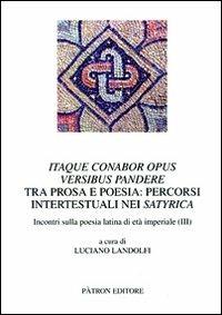 Itaque conabor opus versibus pandere. Tra prosa e poesia. Percorsi intertestuali nei satyrica. Incontri sulla poesia latina di età imperiale (III) - copertina