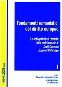 Fondamenti romanistici del diritto europeo. Vol. 1: Le obbligazioni e i contratti dalle radici romane al draft common frame of reference. - copertina