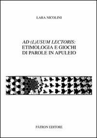 Ad (L)usum lectoris: etimologia e giochi di parole in Apuleio - Lara Nicolini - copertina