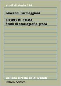 Eforo di Cuma. Studi di storiografia greca - Giovanni Parmeggiani - copertina