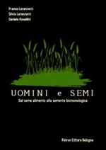 Uomini e semi. Dal seme alimento alla semente biotecnologica