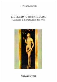 Simulacra et pabula amoris. Lucrezio e il linguaggio dell'eros - Luciano Landolfi - copertina