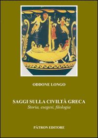 Saggi sulla civiltà greca. Storia, esegesi, filologia - Oddone Longo - copertina