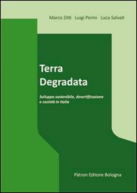 Terra degradata. Sviluppo sostenibile, desertificazione e società in Italia - Marco Zitt,Luca Salvati,Luigi Perini - copertina
