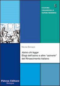 Asino chi legge. Elogi dell'asino e altre «asinerie» del Rinascimento italiano - Nicola Bonazzi - copertina