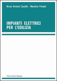 Impianti elettrici per l'edilizia - Bruno A. Cauzillo,Massimo Pompili - copertina