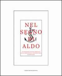 Nel segno di Aldo. Le edizioni di Aldo Manuzio nella Biblioteca universitaria di Bologna - Loredana Chines,Piero Scapecchi,Paolo Tinti - copertina