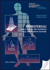 Biomateriali. Dalla scienza dei materiali alle applicazioni cliniche - Carlo Di Bello,Andrea Bagno - copertina