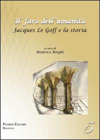 Il faro dell'umanità. Jacques Le Goff e la storia - copertina