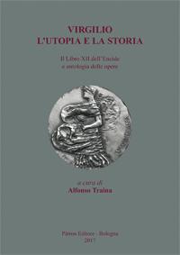 Virgilio. L'utopia e la storia. Il libro XII dell'Eneide e antologia delle opere - copertina