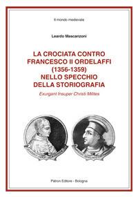 La crociata contro Francesco II Ordelaffi (1356-1359) nello specchio della storiografia - Leardo Mascanzoni - copertina