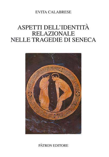 Aspetti dell'identità relazionale nelle tragedie di Seneca - Evita Calabrese - copertina