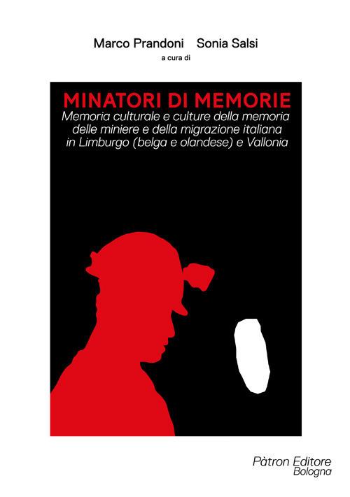 Minatori di memorie. Vol. 1: Memoria culturale e culture della memoria delle miniere e della migrazione italiana in Limburgo (belga e olandese) e Vallonia. - copertina