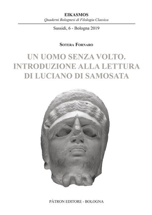 Un uomo senza volto. Introduzione alla lettura di Luciano di Samosata - Sotera Fornaro - copertina