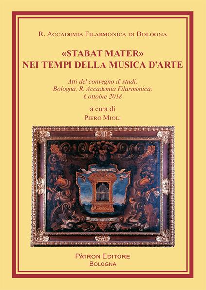«Stabat Mater» nei tempi della musica d'arte. Atti del Convegno di studi (Bologna, 6 ottobre 2018) - Piero Mioli - copertina