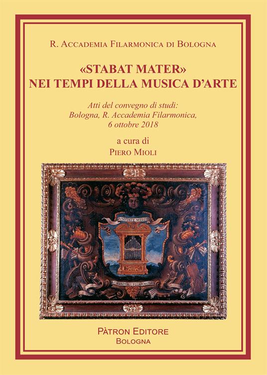 «Stabat Mater» nei tempi della musica d'arte. Atti del Convegno di studi (Bologna, 6 ottobre 2018) - Piero Mioli - copertina