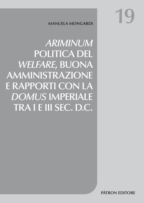 Ariminum. Politica del welfare, buona amministrazione e rapporti con la domus imperiale tra I e III sec. d.C. - Manuela Mongardi - copertina