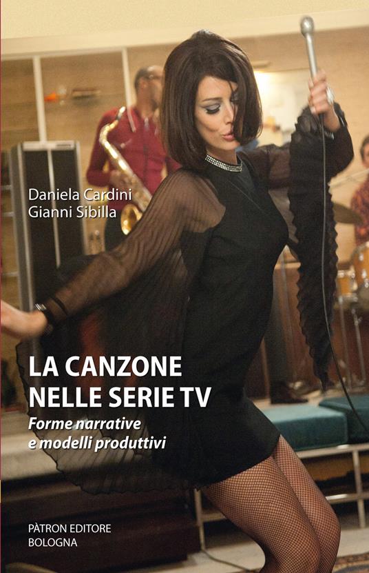 La canzone nelle serie TV. Forme narrative e modelli produttivi - Daniela Cardini,Gianni Sibilla - copertina