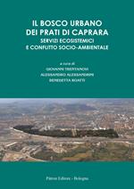 Il bosco urbano dei Prati di Caprara. Servizi ecosistemici e conflitto socio-ambientale