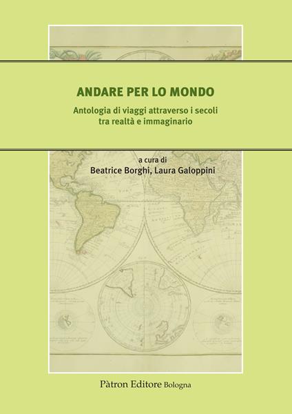 Andare per lo mondo. Antologia di viaggi attraverso i secoli tra realtà e immaginario - copertina