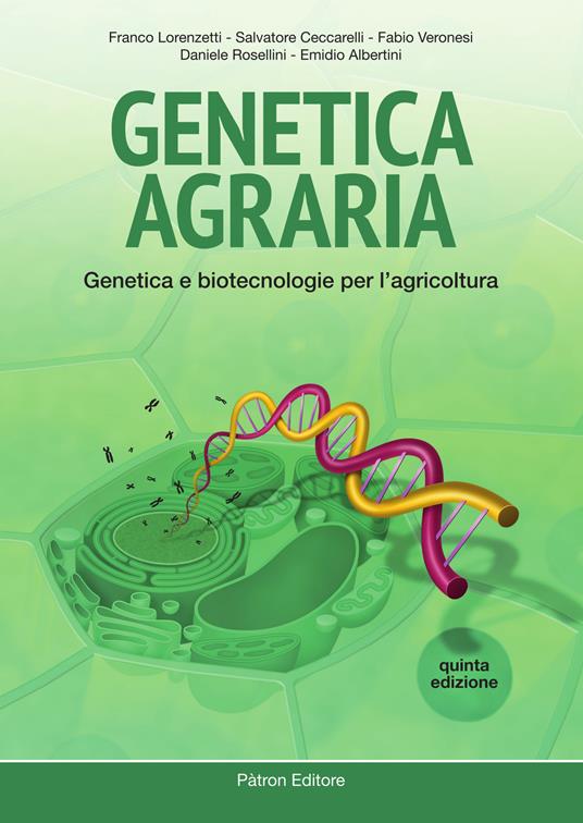Genetica agraria. Genetica e biotecnologie per l'agricoltura - Franco Lorenzetti,Salvatore Ceccarelli,Fabio Veronesi - copertina