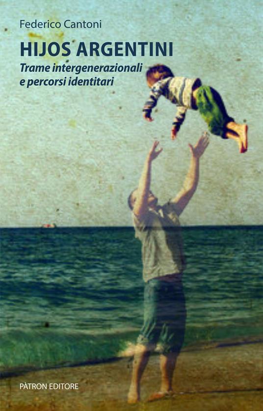 Hijos argentini. Trame intergenerazionali e percorsi identitari - Federico Cantoni - copertina