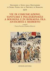 Libro Vie di comunicazione, santuari e pellegrinaggi a Bologna e in Romagna fra Antichità e Medioevo 