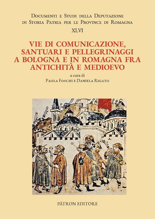 Vie di comunicazione, santuari e pellegrinaggi a Bologna e in Romagna fra Antichità e Medioevo - copertina