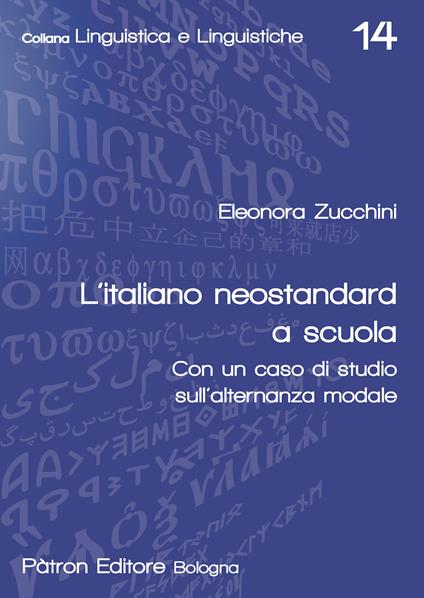 L'italiano neostandard a scuola. Con un caso di studio sull'alternanza modale - Eleonora Zucchini - copertina